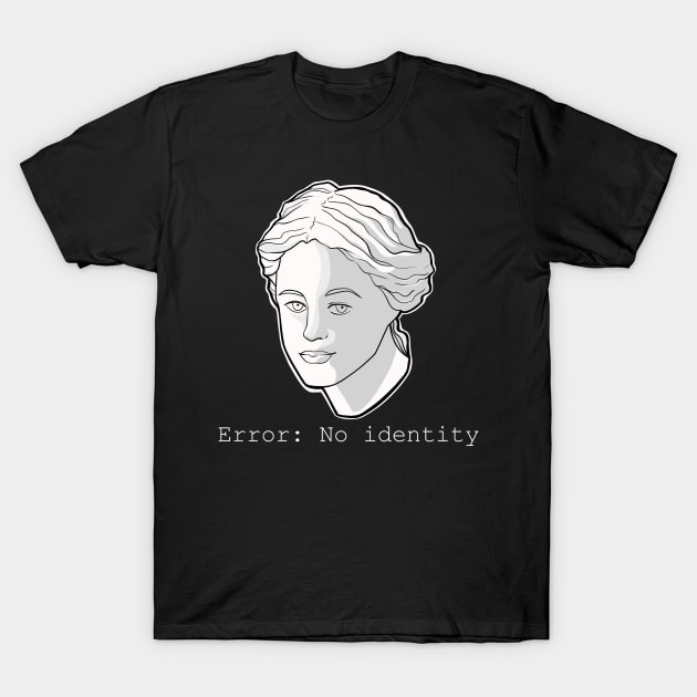 Error: no identity T-Shirt by LuLuxa